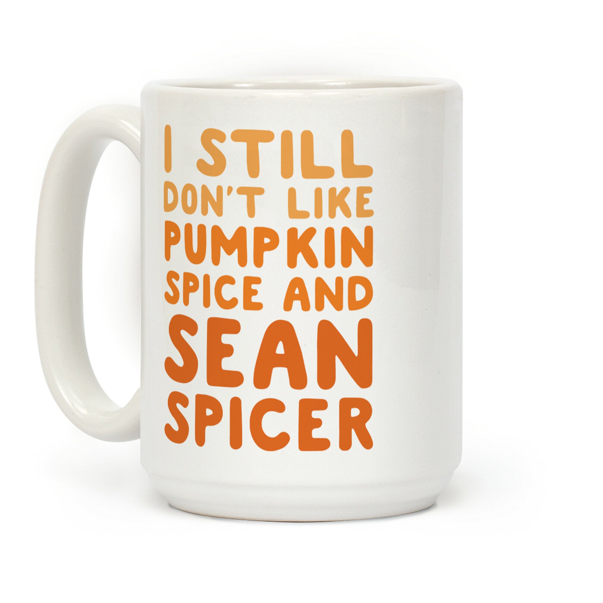 Don't Like Pumpkin Spice or Sean Spicer Coffee Mug